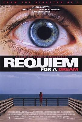 梦之安魂曲 (2000)评分：8.8类型：剧情 简介：哈瑞（杰瑞德·莱托JaredLeto饰）和玛丽安（詹妮弗·康纳利JenniferConnelly饰）彼此相爱，梦想着开个服装店，梦想着有个美好的明天