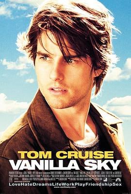香草的天空 (2001)简介：大卫·阿姆斯（汤姆·克鲁斯TomCruise饰）可以称为上帝的完美杰作：他家境优渥、事业有成、仪表堂堂、风度翩翩，无数性感迷人的女性都为其柔情蜜语所倾倒